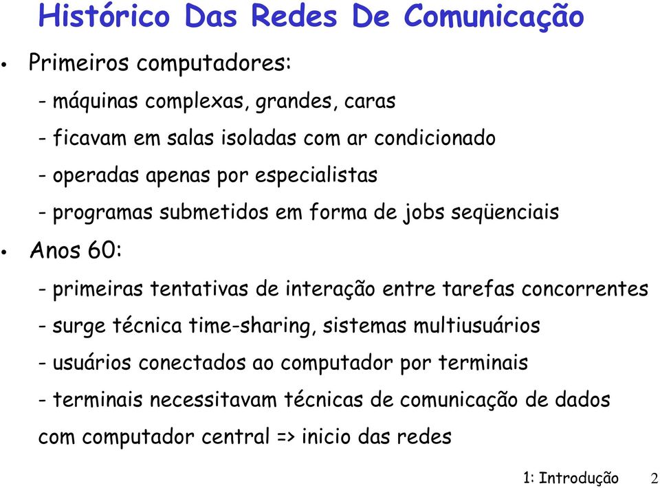 tentativas de interaçã entre tarefas cncrrentes - surge técnica time-sharing, sistemas multiusuáris - usuáris cnectads a