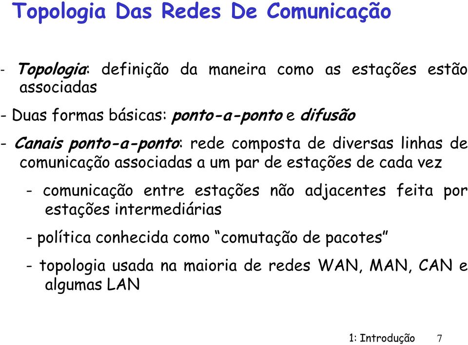 par de estações de cada vez - cmunicaçã entre estações nã adjacentes feita pr estações intermediárias -