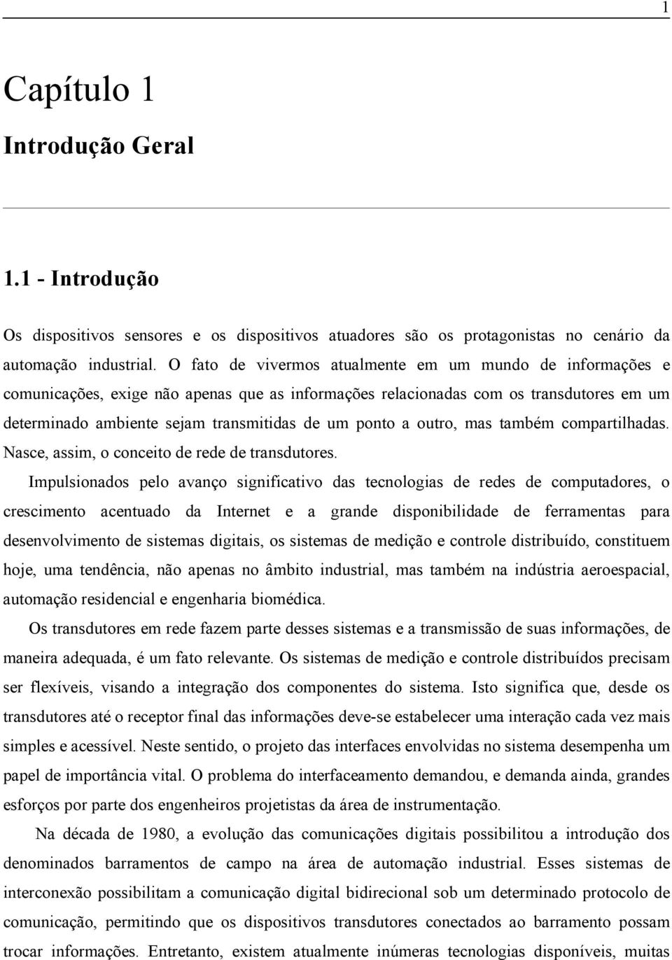 a outro, mas também compartilhadas. Nasce, assim, o conceito de rede de transdutores.