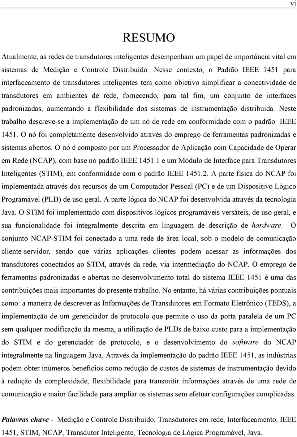 conjunto de interfaces padronizadas, aumentando a flexibilidade dos sistemas de instrumentação distribuída.