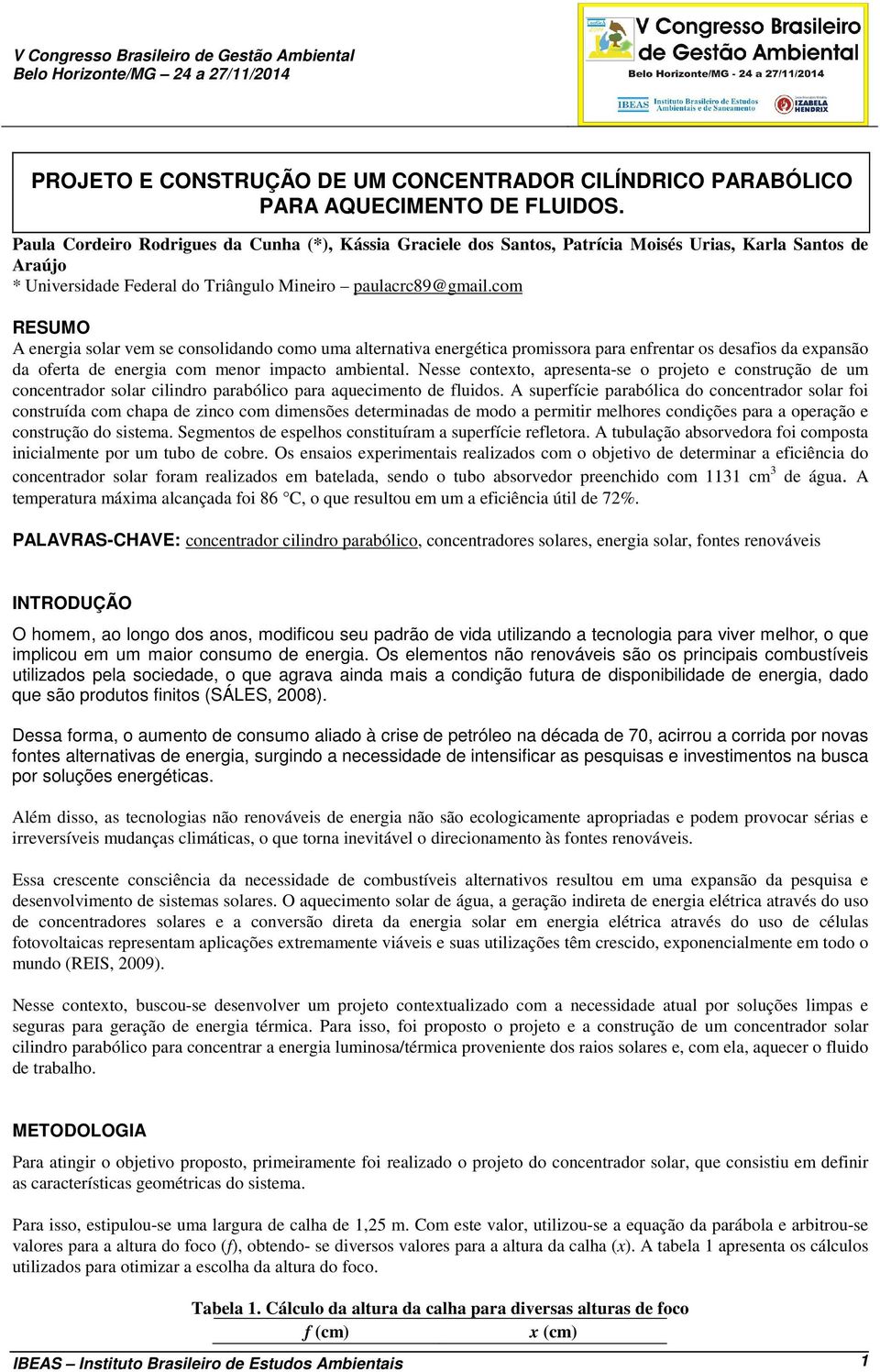 com RESUMO A energia solar vem se consolidando como uma alternativa energética promissora para enfrentar os desafios da expansão da oferta de energia com menor impacto ambiental.