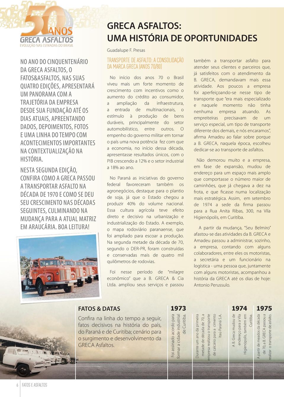 Nesta segunda edição, confira como a Greca passou a transportar asfalto na década de 1970 e como se deu seu crescimento nas décadas seguintes, culminando na mudança para a atual matriz em Araucária.