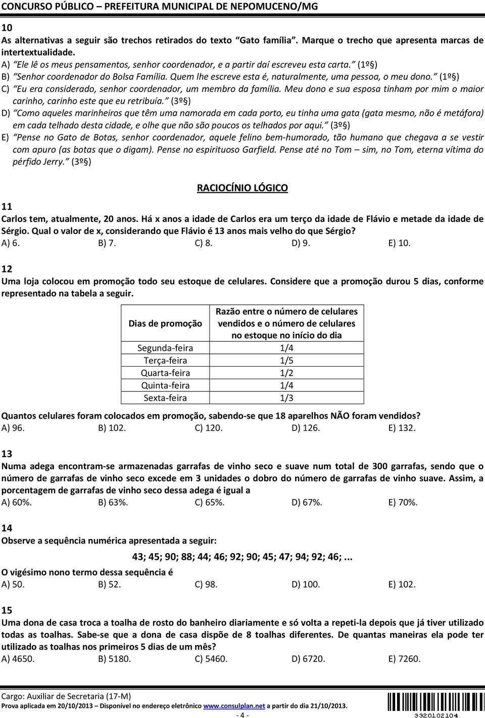 (1º ) C) Eu era considerado, senhor coordenador, um membro da família. Meu dono e sua esposa tinham por mim o maior carinho, carinho este que eu retribuía.