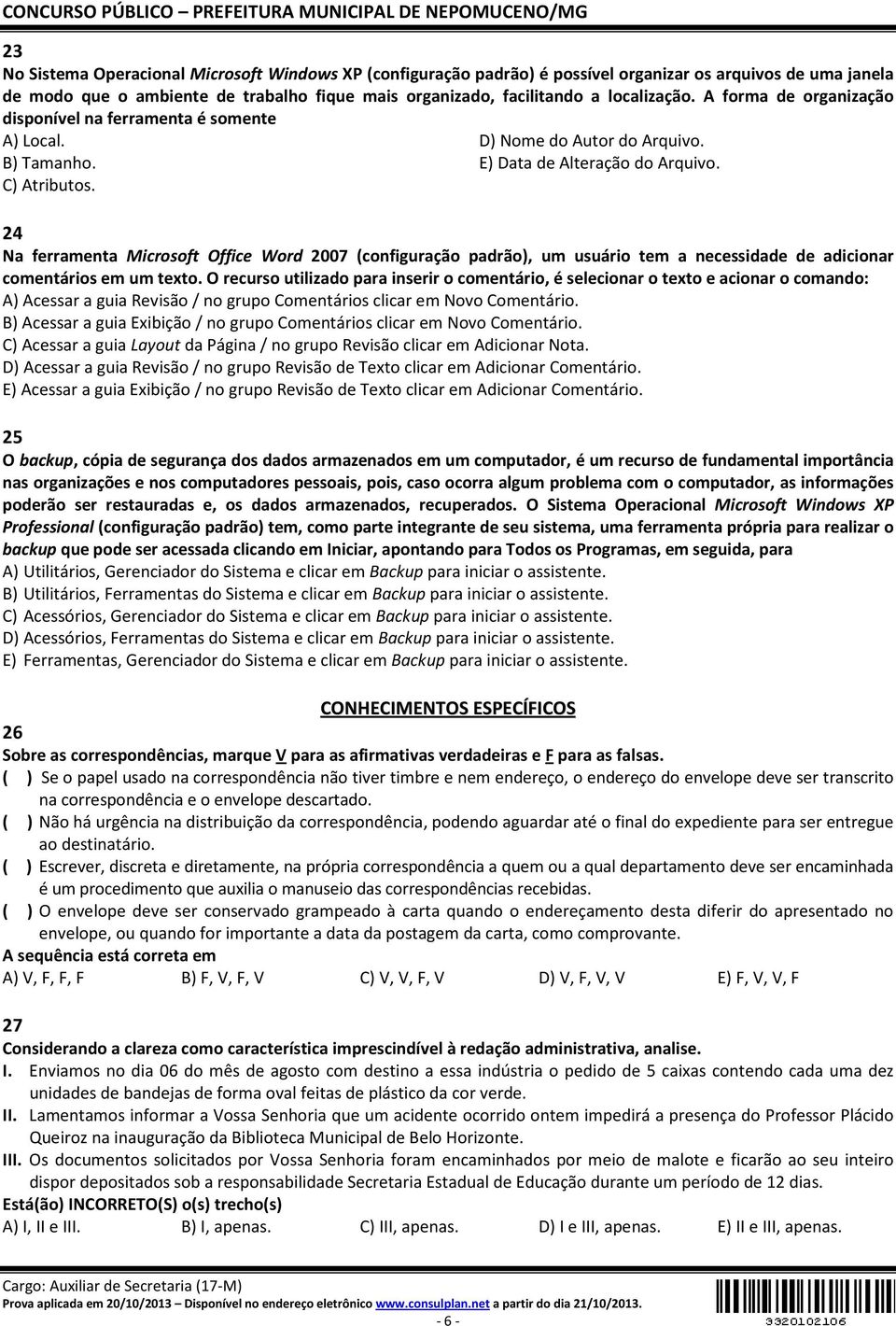 24 Na ferramenta Microsoft Office Word 2007 (configuração padrão), um usuário tem a necessidade de adicionar comentários em um texto.