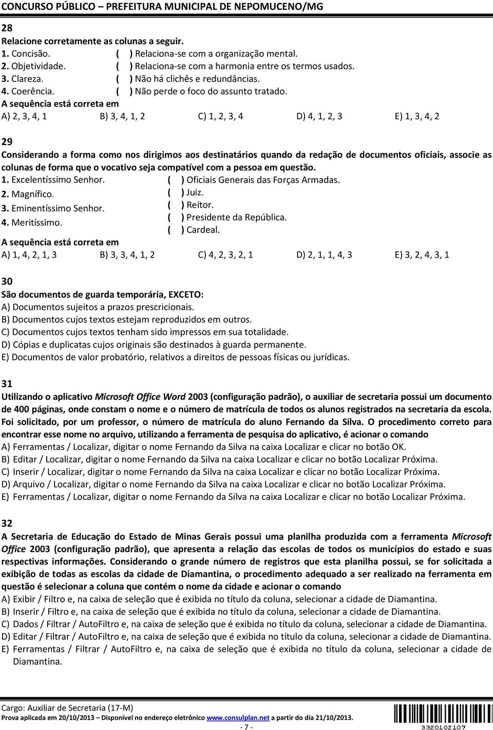 A sequência está correta em A) 2, 3, 4, 1 B) 3, 4, 1, 2 C) 1, 2, 3, 4 D) 4, 1, 2, 3 E) 1, 3, 4, 2 29 Considerando a forma como nos dirigimos aos destinatários quando da redação de documentos