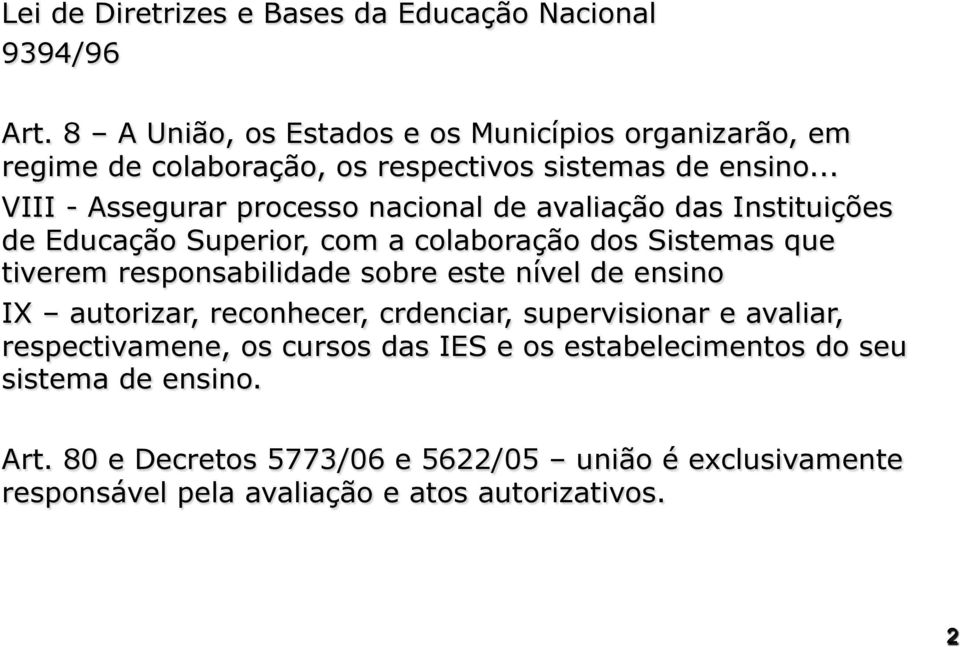 .. VIII - Assegurar processo nacional de avaliação das Instituições de Educação Superior, com a colaboração dos Sistemas que tiverem responsabilidade