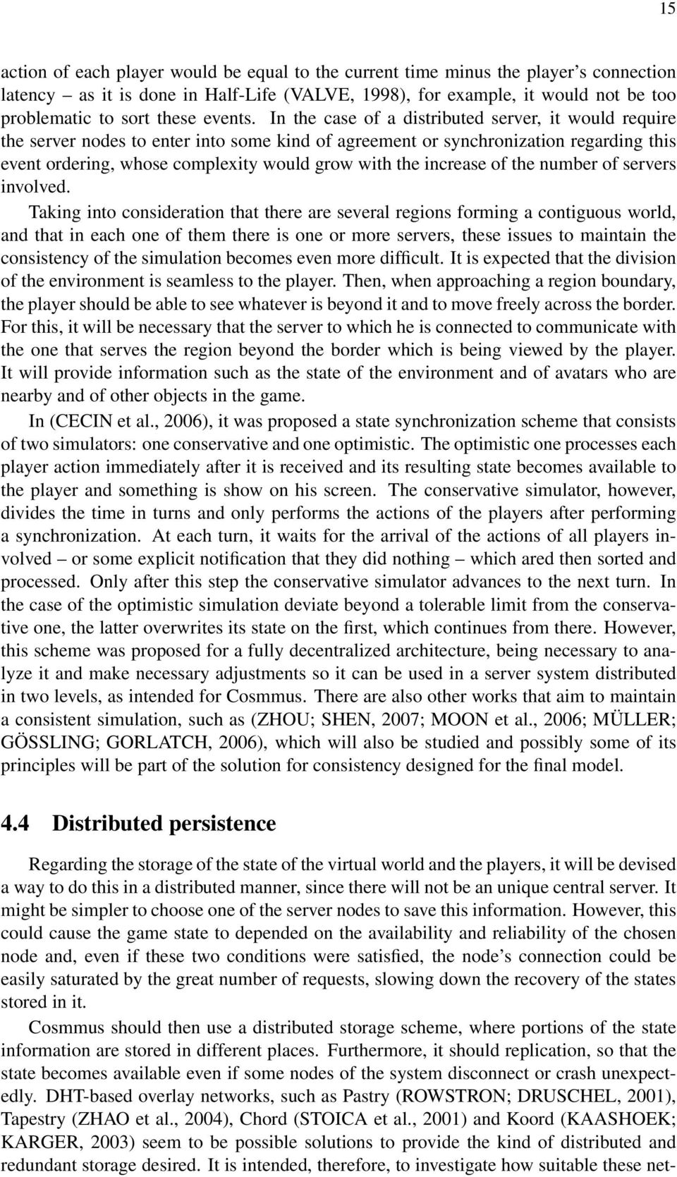 In the case of a distributed server, it would require the server nodes to enter into some kind of agreement or synchronization regarding this event ordering, whose complexity would grow with the