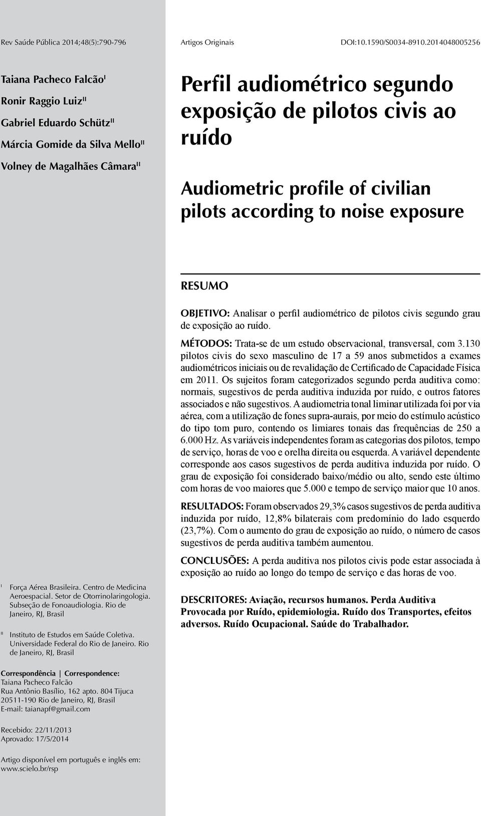 civis ao ruído Audiometric profile of civilian pilots according to noise exposure RESUMO I II Força Aérea Brasileira. Centro de Medicina Aeroespacial. Setor de Otorrinolaringologia.