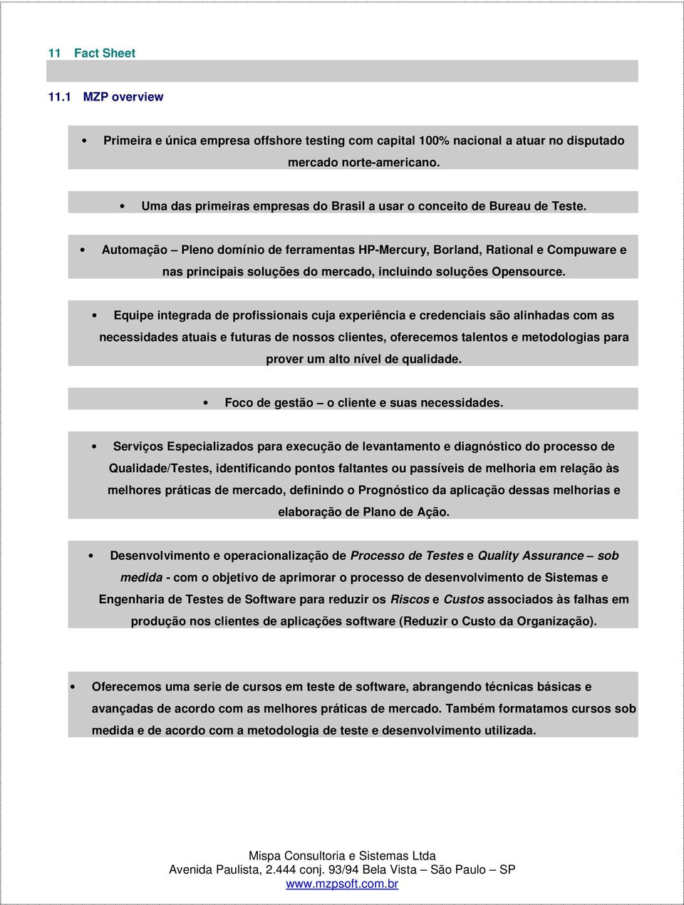 Autmaçã Plen dmíni de ferramentas HP-Mercury, Brland, Ratinal e Cmpuware e nas principais sluções d mercad, incluind sluções Opensurce.