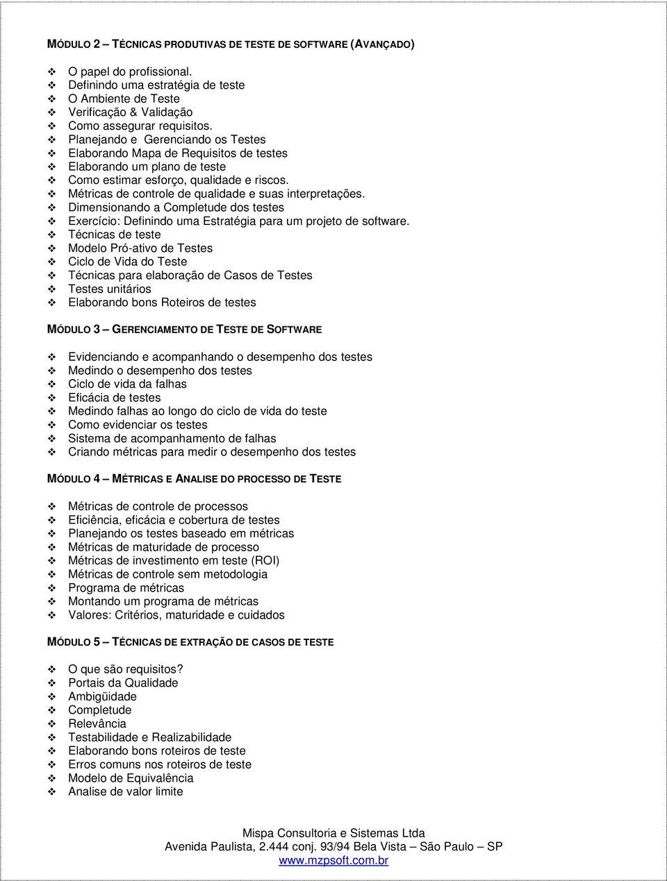 Dimensinand a Cmpletude ds testes Exercíci: Definind uma Estratégia para um prjet de sftware.