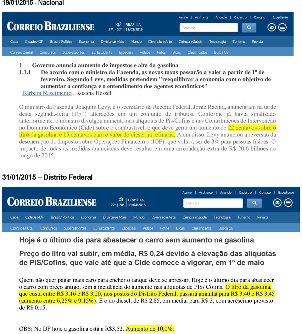 Joaquim Levy, e o secretário da Receita Federal, Jorge Rachid, anunciaram na tarde desta segunda-feira (19/1) alterações em um conjunto de tributos.