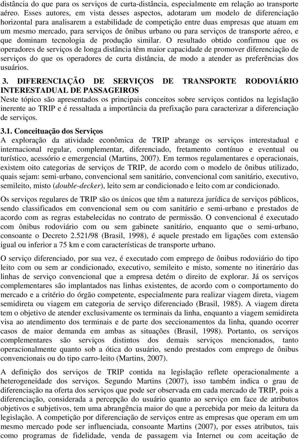 de ônibus urbano ou para serviços de transporte aéreo, e que dominam tecnologia de produção similar.