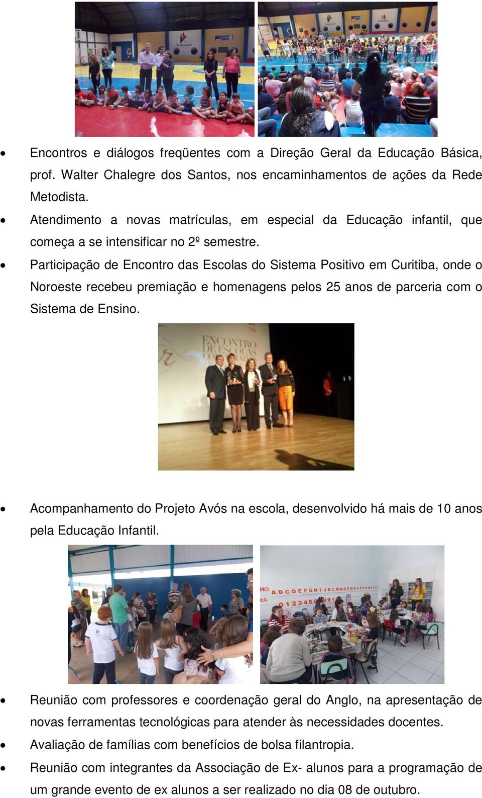 Participação de Encontro das Escolas do Sistema Positivo em Curitiba, onde o Noroeste recebeu premiação e homenagens pelos 25 anos de parceria com o Sistema de Ensino.