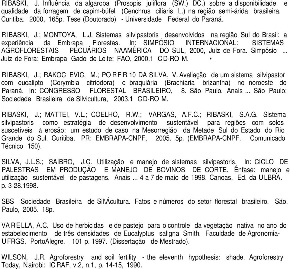 In: SIMPÓSIO INTERNACIONAL: SISTEMAS AGROFLORESTAIS PECUÁRIOS NAAMÉRICA DO SUL, 2000, Juiz de Fora. Simpósio... Juiz de Fora: Embrapa Gado de Leite: FAO, 2000.1 C D-RO M. RIBASKI, J.; RAKOC EVIC, M.