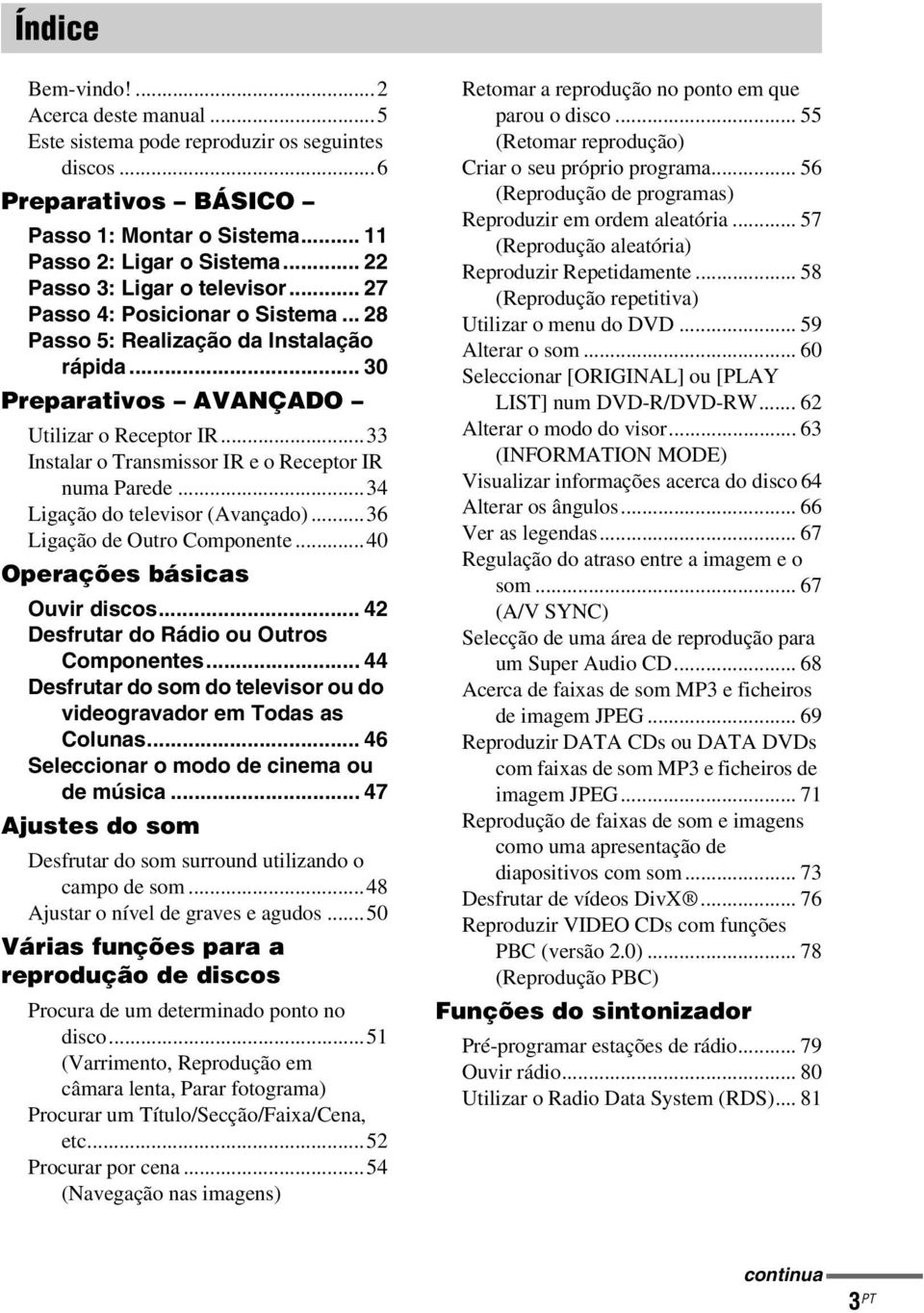 ..33 Instalar o Transmissor IR e o Receptor IR numa Parede...34 Ligação do televisor (Avançado)...36 Ligação de Outro Componente...40 Operações básicas Ouvir discos.