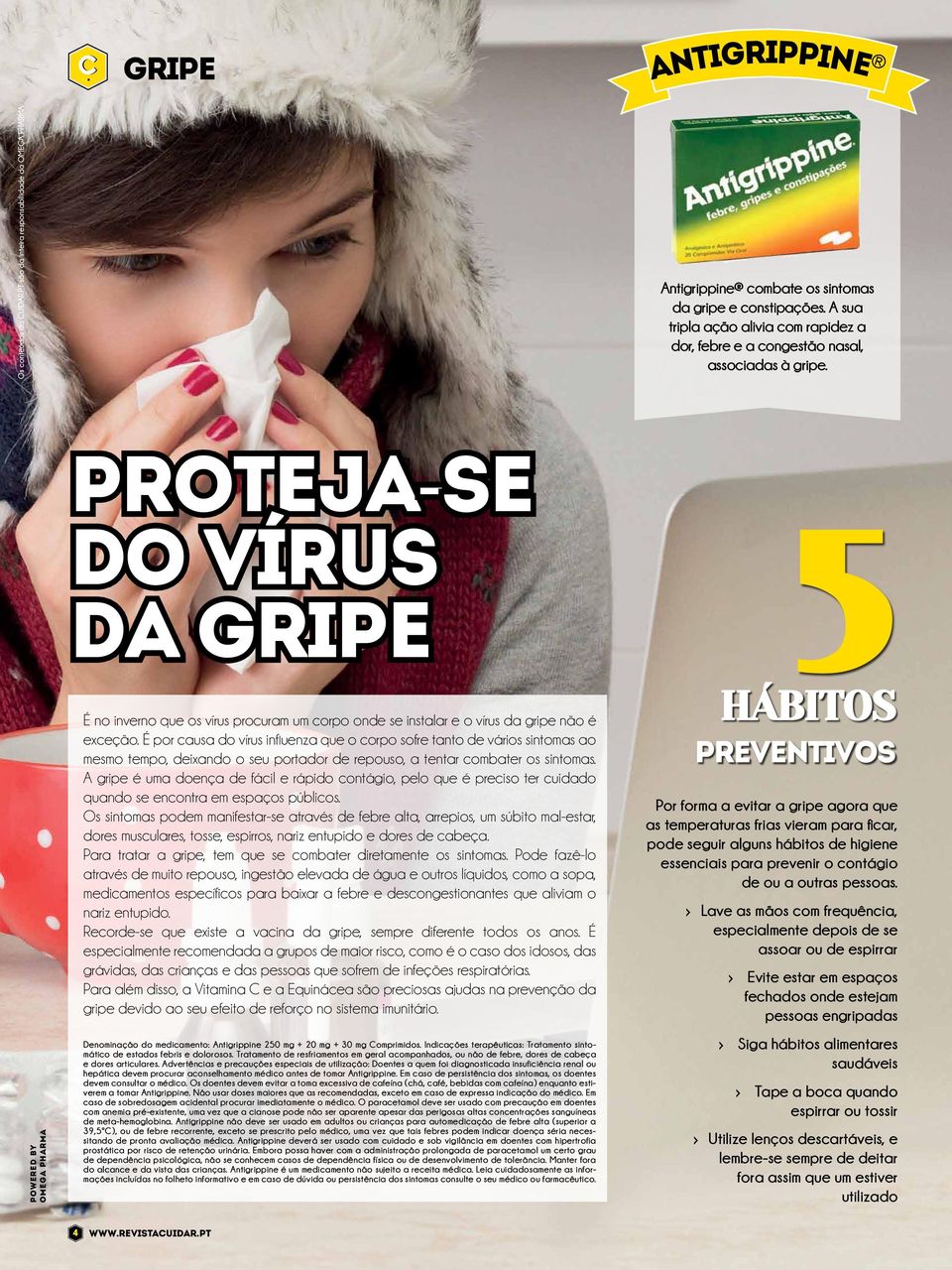 É por causa do vírus influenza que o corpo sofre tanto de vários sintomas ao mesmo tempo, deixando o seu portador de repouso, a tentar combater os sintomas.