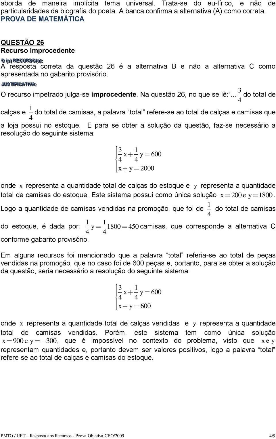 Na questão 26, no que se lê:... 3 do total de 4 calças e 1 do total de camisas, a palavra total refere-se ao total de calças e camisas que 4 a loja possui no estoque.