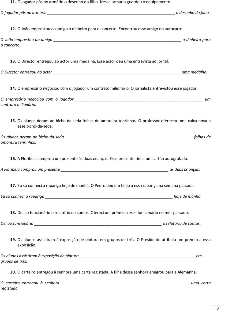 O Director entregou ao actor uma medalha. 14. O empresário negociou com o jogador um contrato milionário. O jornalista entrevistou esse jogador.