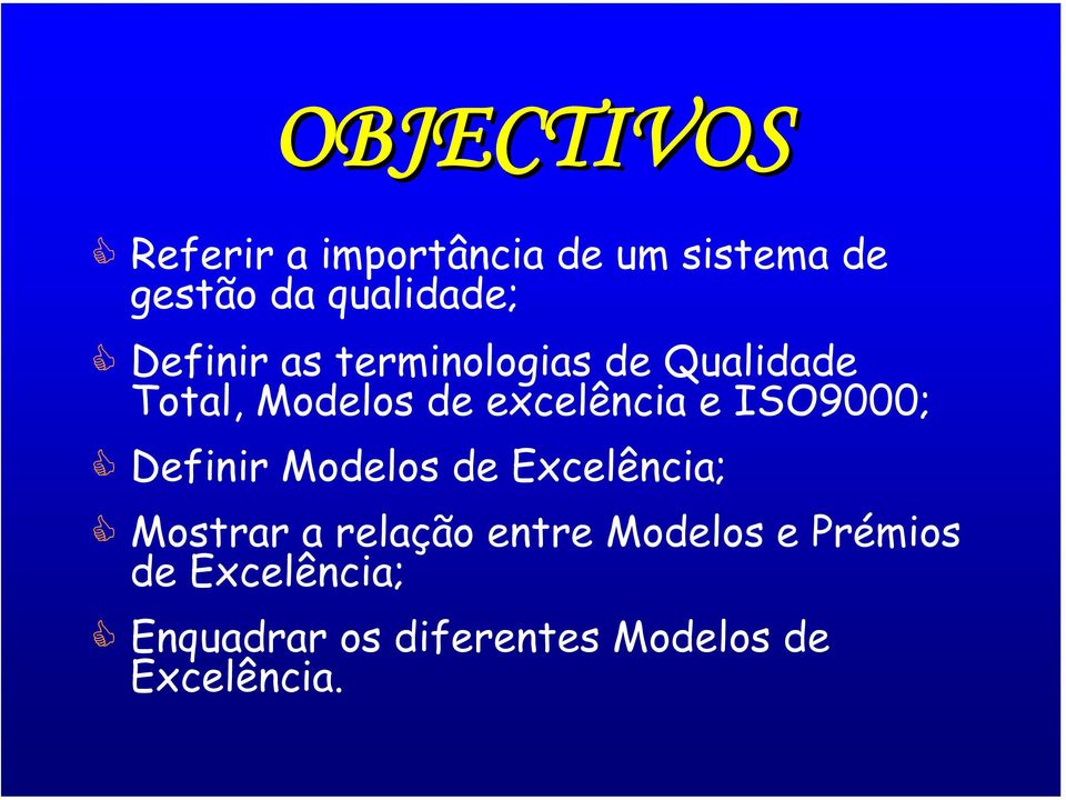 ISO9000; Definir Modelos de Excelência; Mostrar a relação entre