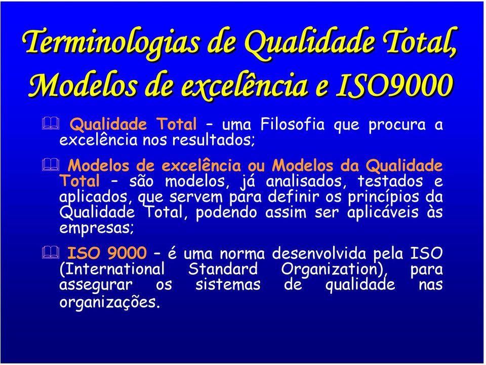 aplicados, que servem para definir os princípios da Qualidade Total, podendo assim ser aplicáveis às empresas; ISO 9000