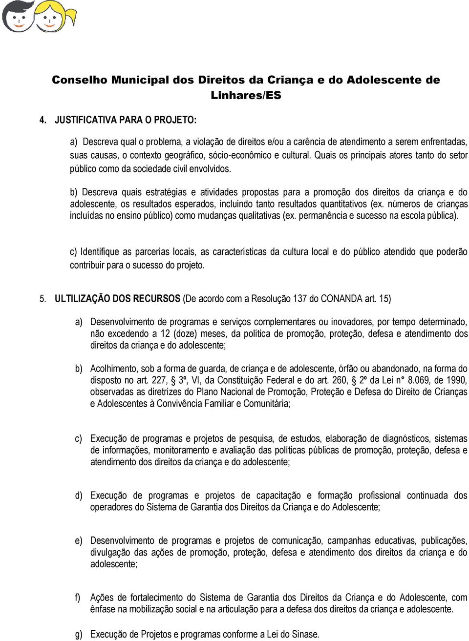 b) Descreva quais estratégias e atividades propostas para a promoção dos direitos da criança e do adolescente, os resultados esperados, incluindo tanto resultados quantitativos (ex.