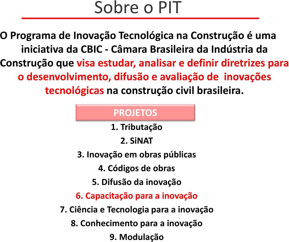 tecnológicas na construção civil brasileira. PROJETOS 1. Tributação 2. SiNAT 3. Inovação em obras públicas 4.