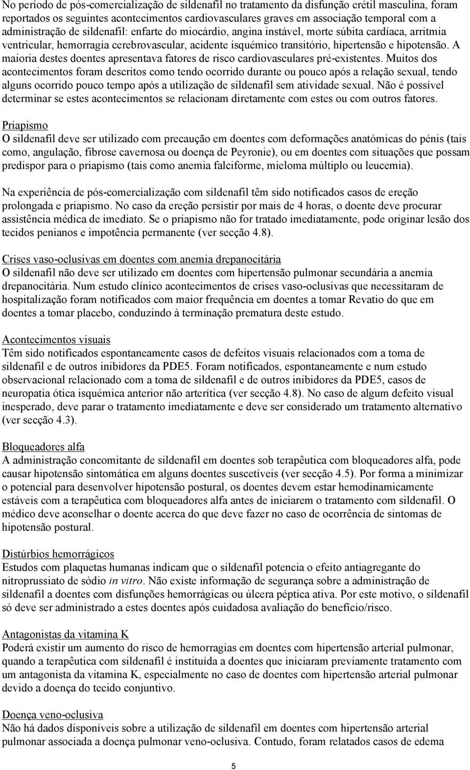 A maioria destes doentes apresentava fatores de risco cardiovasculares pré-existentes.