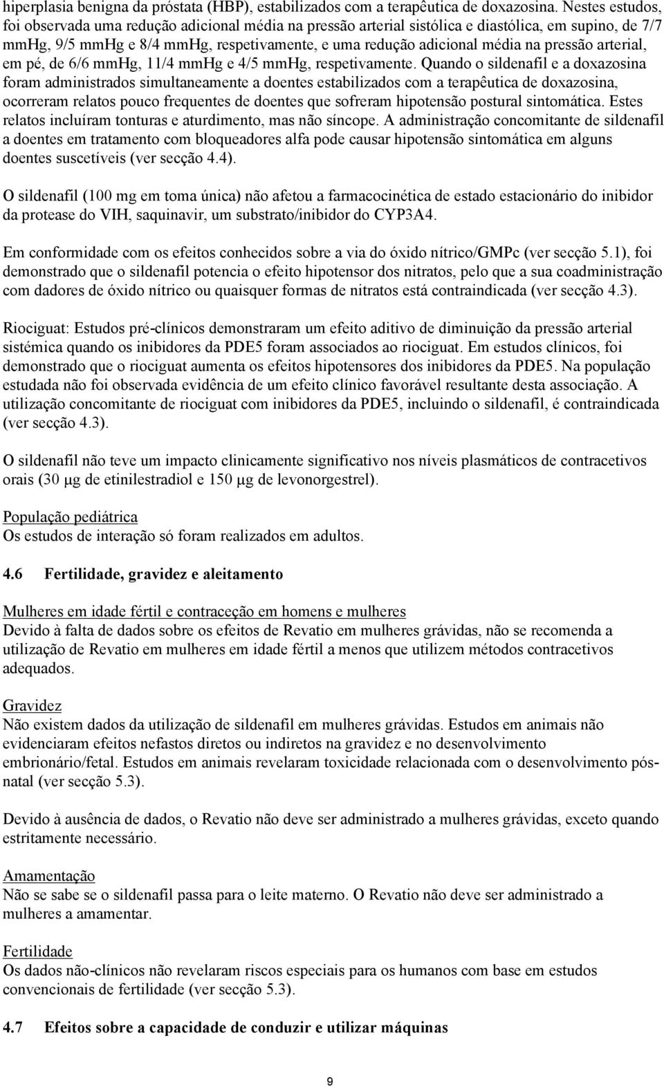 pressão arterial, em pé, de 6/6 mmhg, 11/4 mmhg e 4/5 mmhg, respetivamente.