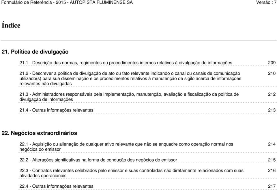 acerca de informações relevantes não divulgadas 21.3 - Administradores responsáveis pela implementação, manutenção, avaliação e fiscalização da política de divulgação de informações 210 212 21.