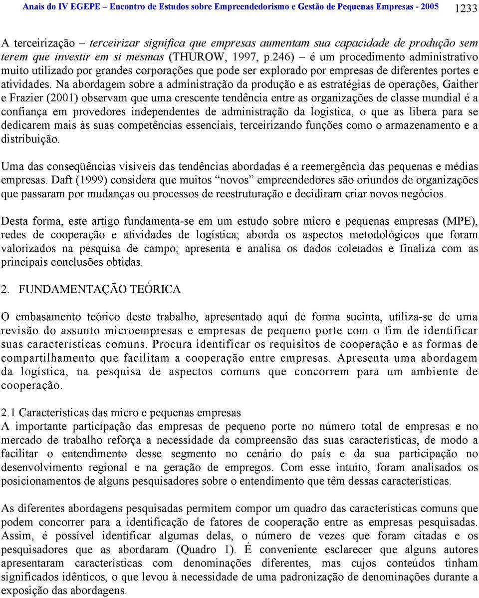 Na abordagem sobre a administração da produção e as estratégias de operações, Gaither e Frazier (2001) observam que uma crescente tendência entre as organizações de classe mundial é a confiança em