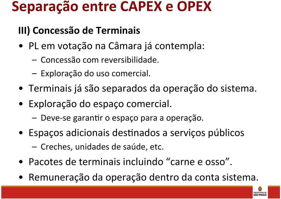 Exploração do espaço comercial. Deve- se garankr o espaço para a operação.