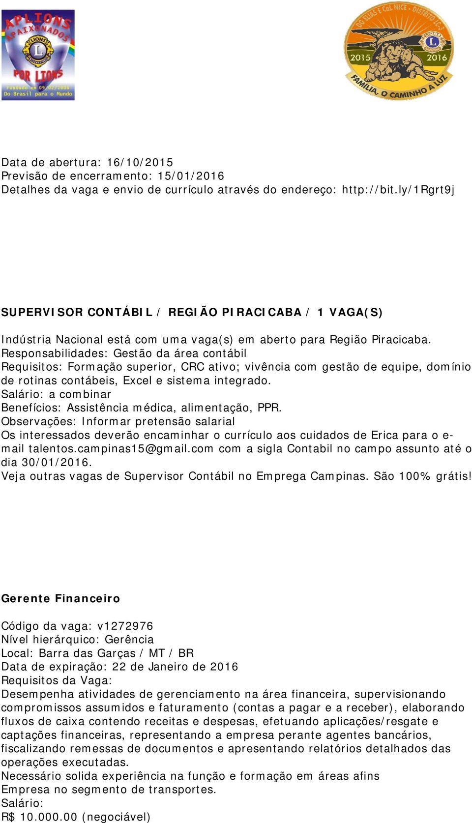 Responsabilidades: Gestão da área contábil Requisitos: Formação superior, CRC ativo; vivência com gestão de equipe, domínio de rotinas contábeis, Excel e sistema integrado.