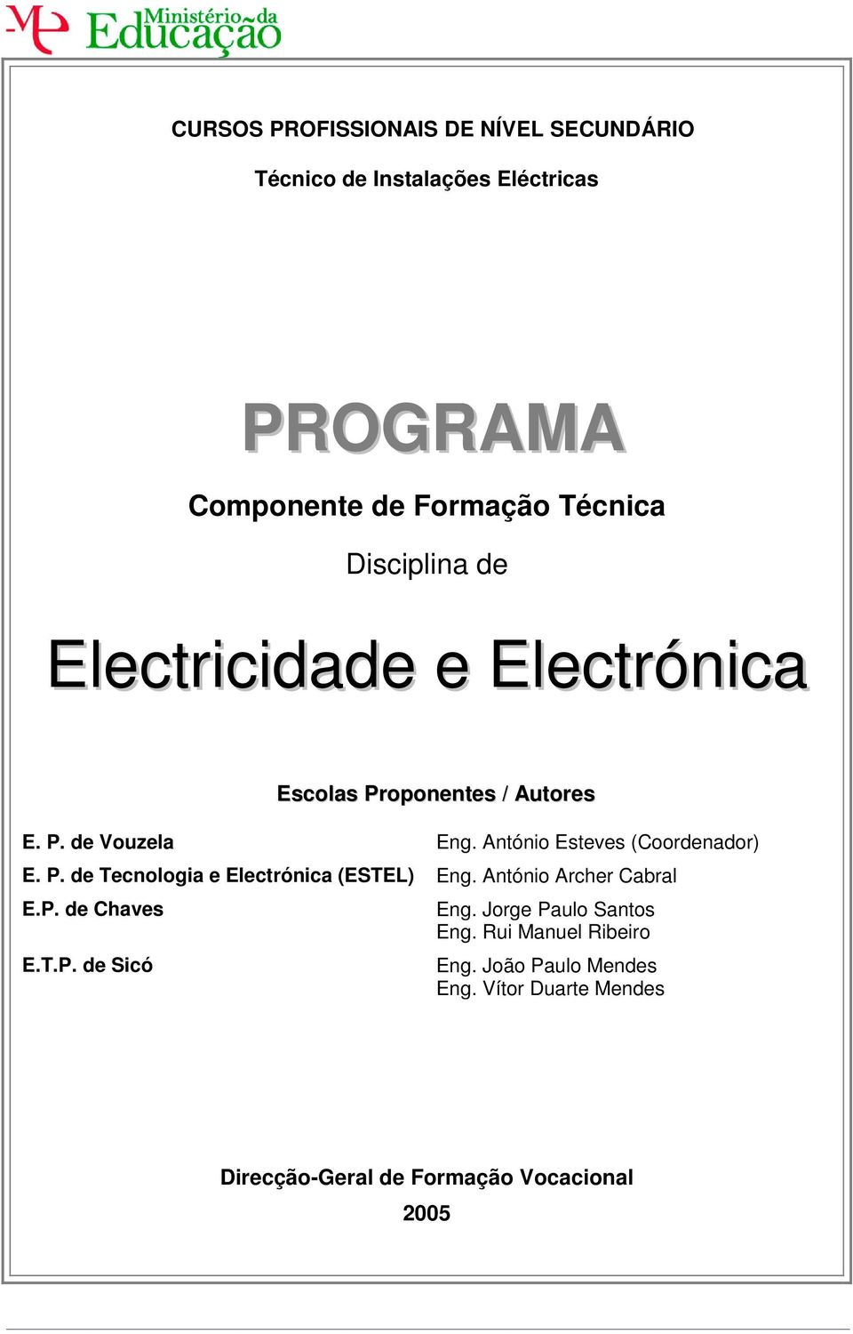 António Esteves (Coordenador) E. P. de Tecnologia e Electrónica (ESTEL) Eng. António Archer Cabral E.P. de Chaves E.T.P. de Sicó Eng.