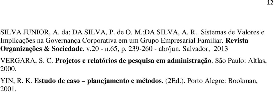 Revista Organizações & Sociedade. v.20 - n.65, p. 239-260 - abr/jun. Salvador, 2013 VERGARA, S. C.