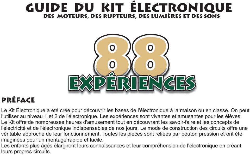 Le Kit offre de nombreuses heures d'amusement tout en découvrant les savoir-faire et les concepts de l'électricité et de l'électronique indispensables de nos jours.