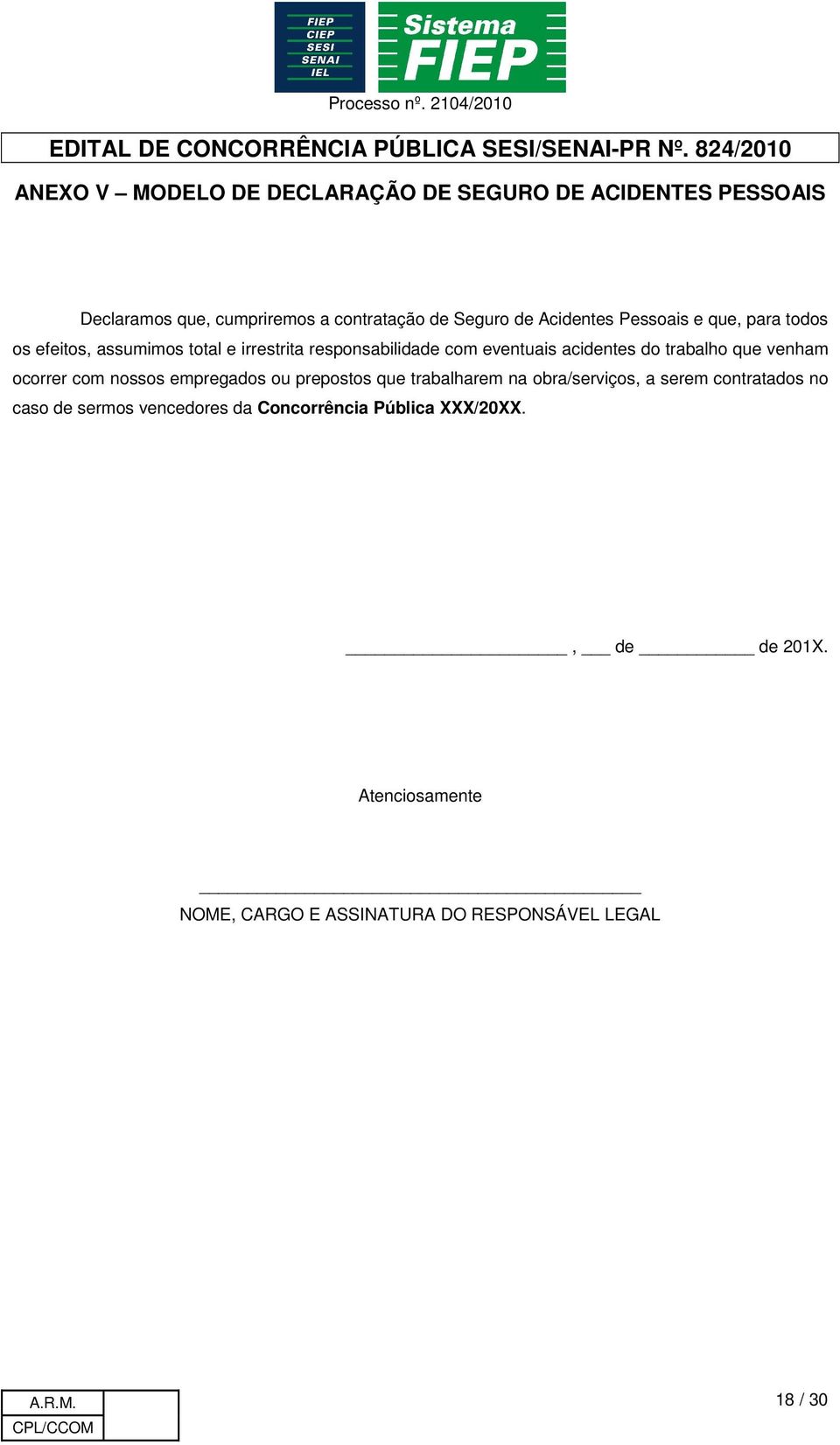 trabalho que venham ocorrer com nossos empregados ou prepostos que trabalharem na obra/serviços, a serem contratados no caso