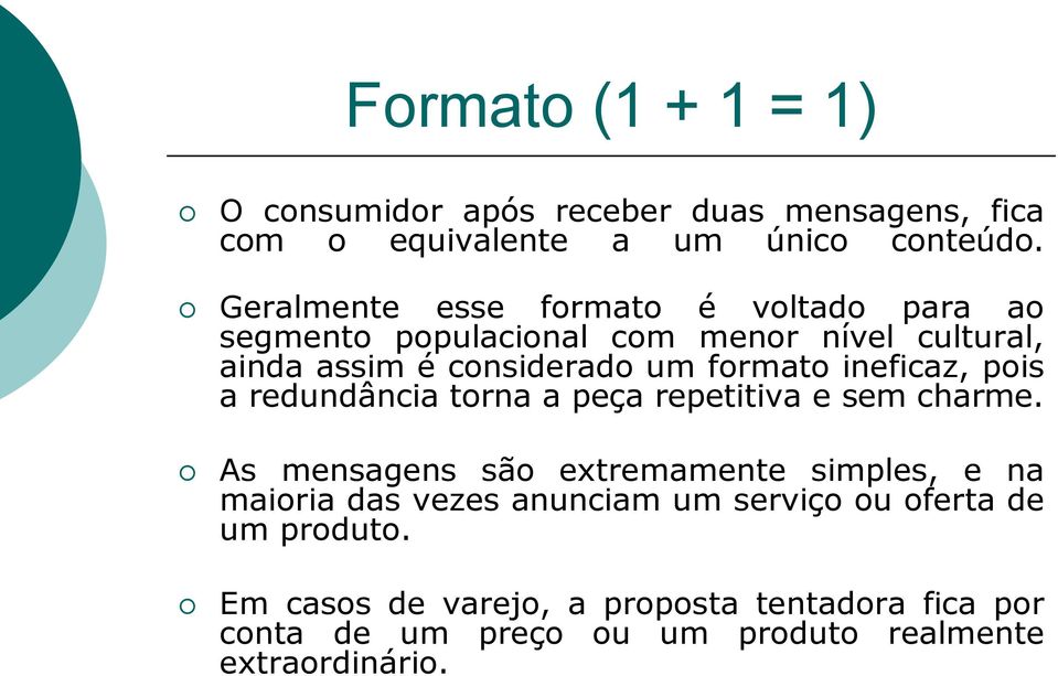 ineficaz, pois a redundância torna a peça repetitiva e sem charme.