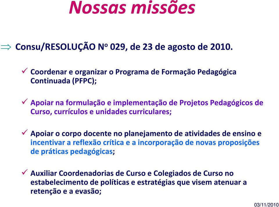 de Curso, currículos e unidades curriculares; Apoiar o corpo docente no planejamento de atividades de ensino e incentivar a reflexão