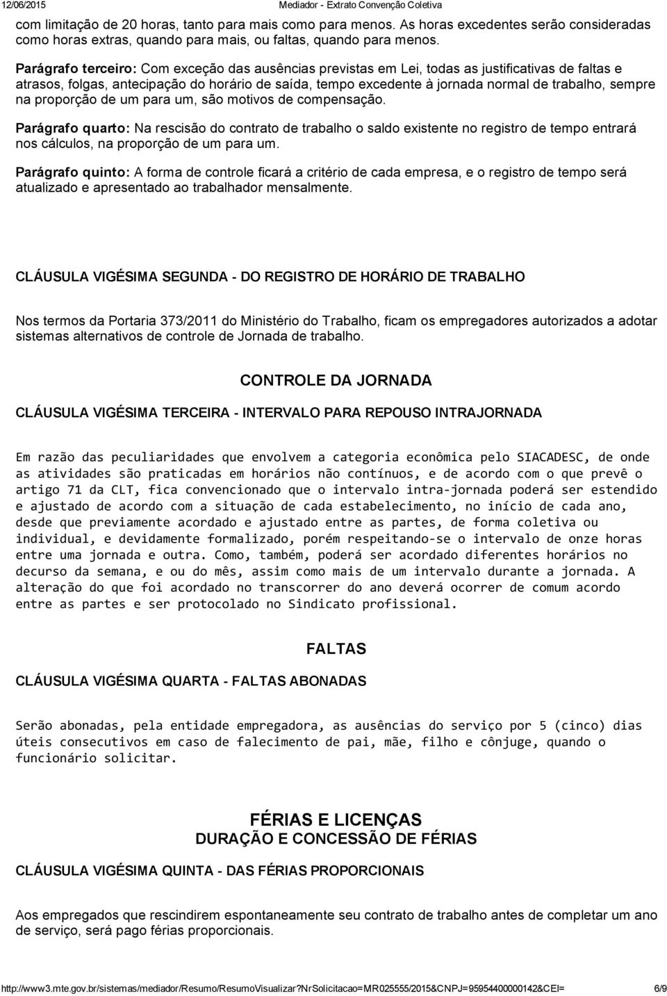 sempre na proporção de um para um, são motivos de compensação.