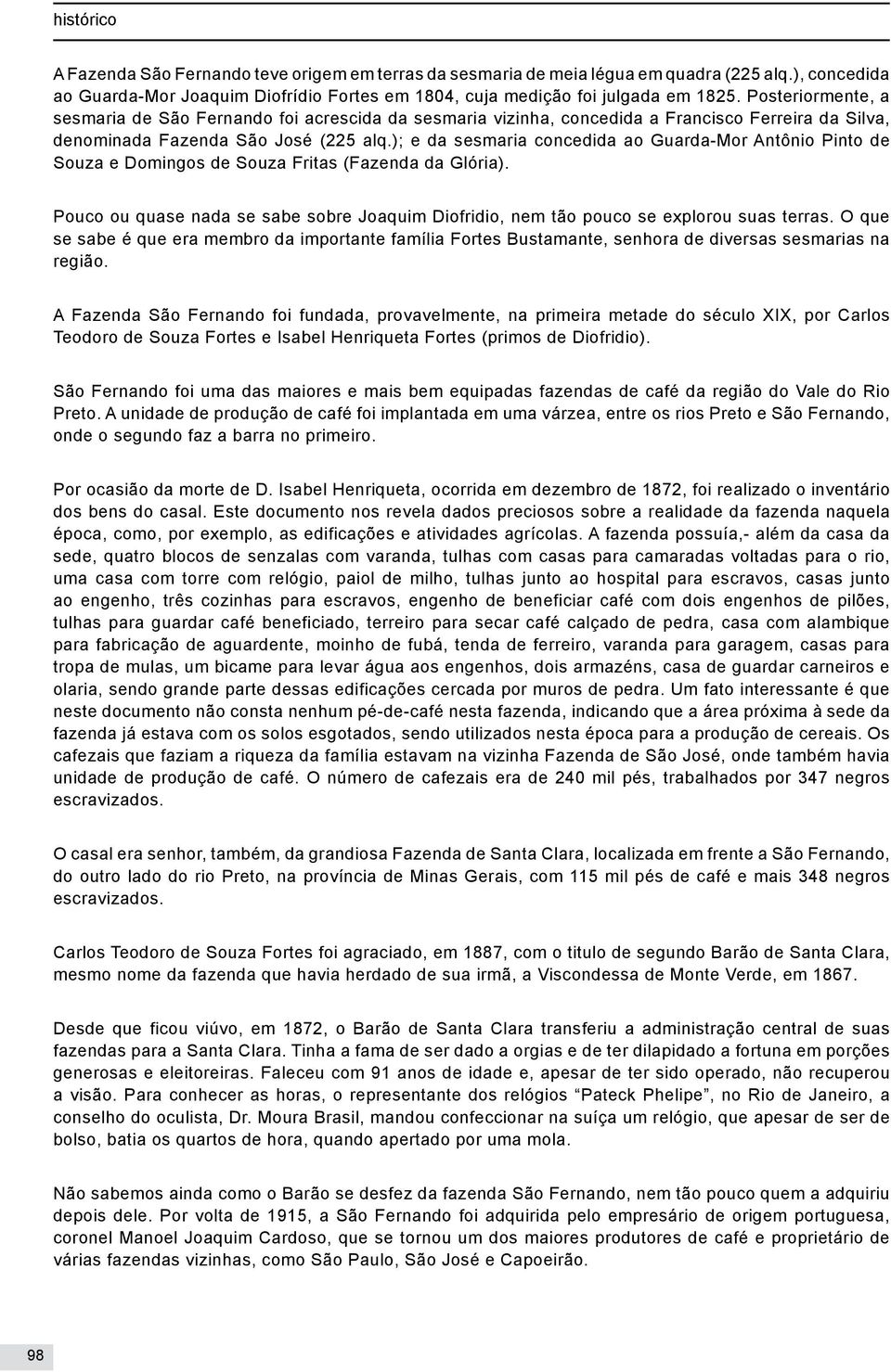 ); e da sesmaria concedida ao Guarda-Mor Antônio Pinto de Souza e Domingos de Souza Fritas (Fazenda da Glória).