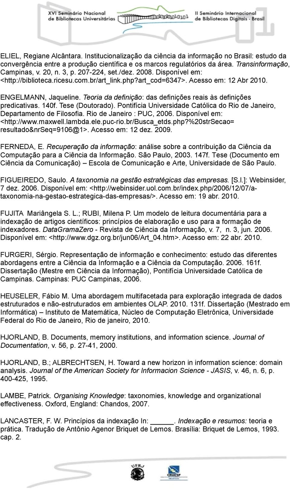 Teoria da definição: das definições reais às definições predicativas. 140f. Tese (Doutorado). Pontifícia Universidade Católica do Rio de Janeiro, Departamento de Filosofia. Rio de Janeiro : PUC, 2006.