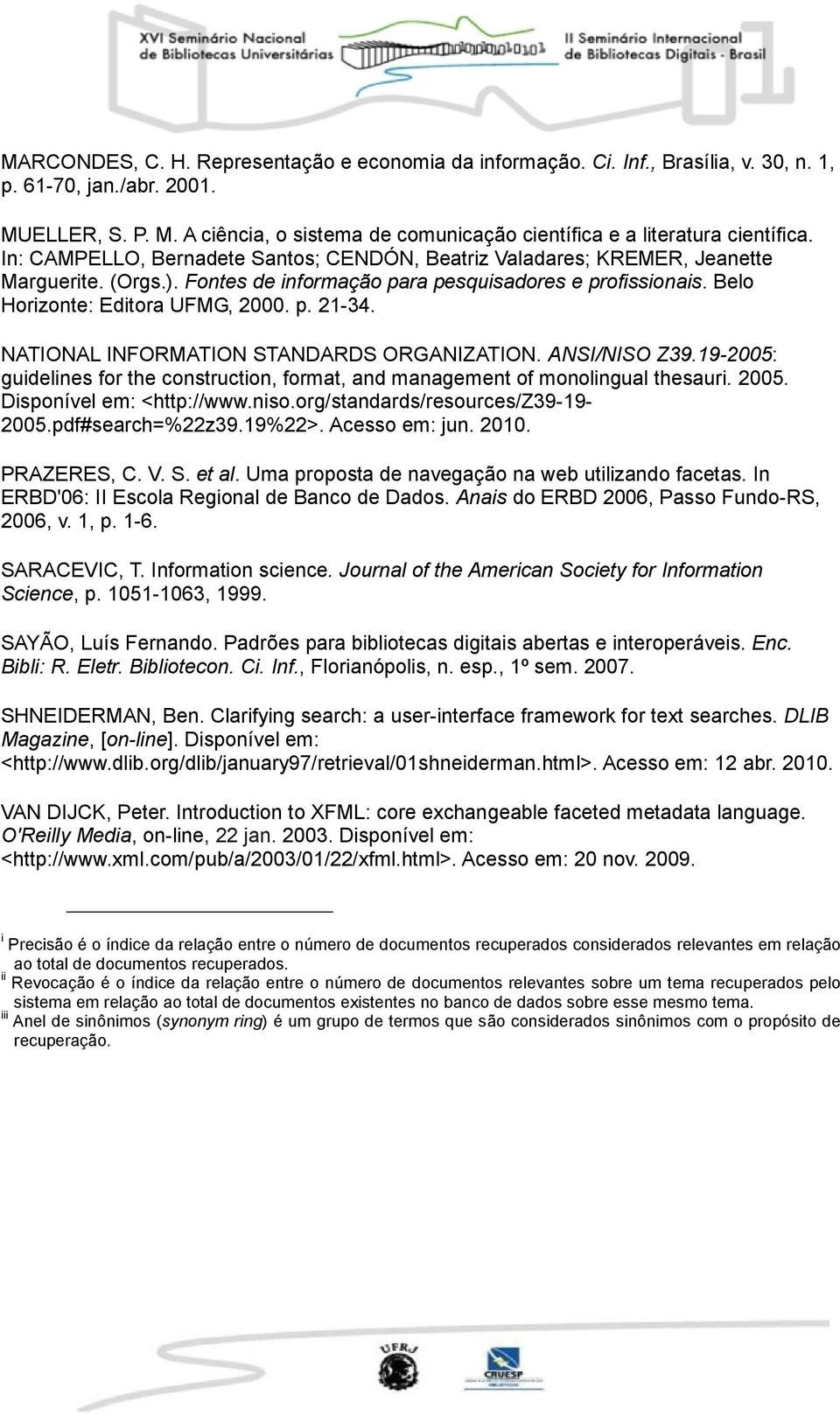 NATIONAL INFORMATION STANDARDS ORGANIZATION. ANSI/NISO Z39.19-2005: guidelines for the construction, format, and management of monolingual thesauri. 2005. Disponível em: <http://www.niso.