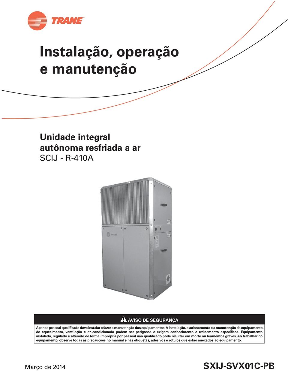 A instalação, o acionamento e a manutenção de equipamento de aquecimento, ventilação e ar condicionado podem ser perigosos e exigem conhecimento e treinamento