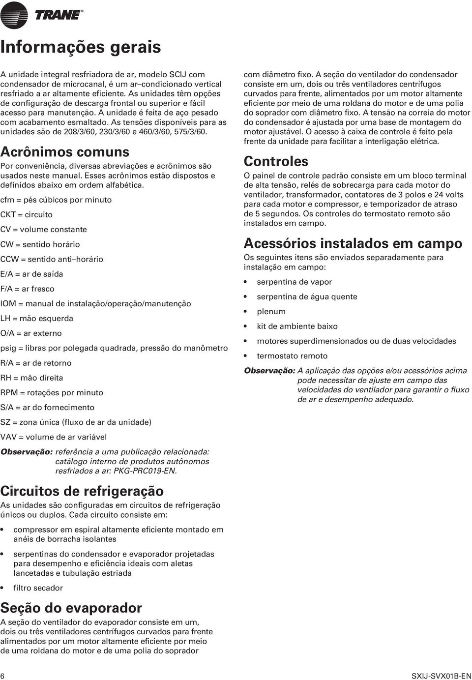 As tensões disponíveis para as unidades são de 208/3/60, 230/3/60 e 460/3/60, 575/3/60. Acrônimos comuns Por conveniência, diversas abreviações e acrônimos são usados neste manual.