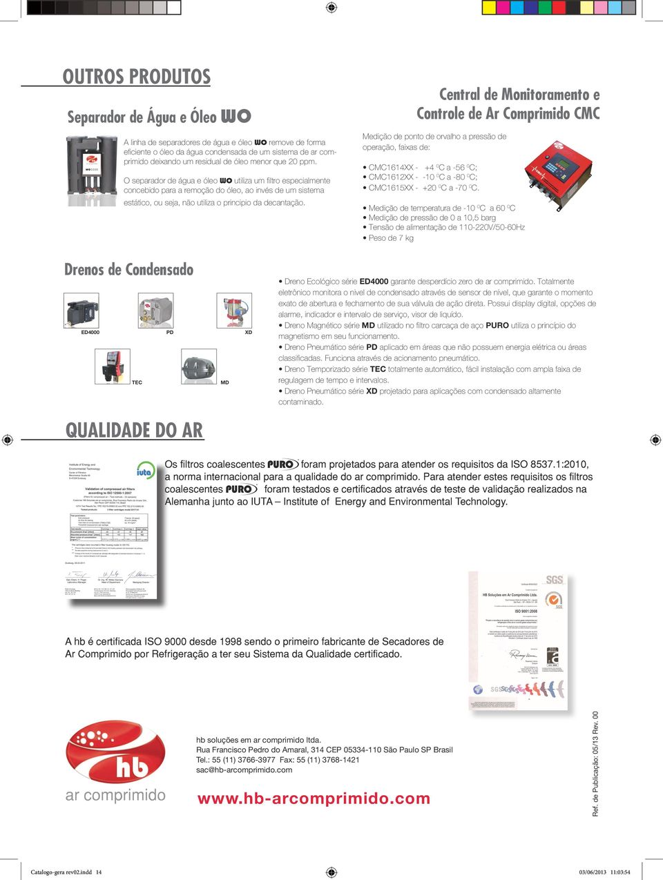 entral de Monitoramento e ontrole de r omprimido M Medição de ponto de orvalho a pressão de operação, faixas de: M64XX - +4 0 a -56 0 ; M62XX - -0 0 a -80 0 ; M65XX - +20 0 a -70 0.