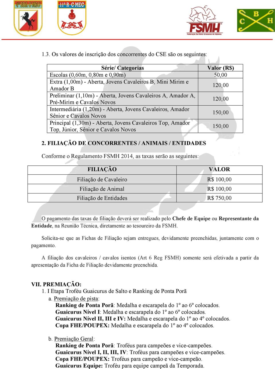 Principal (1,30m) - Aberta, Jovens Cavaleiros Top, Amador Top, Júnior, Sênior e Cavalos Novos 150,00 2.