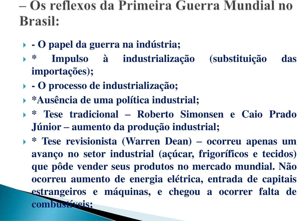 revisionista (Warren Dean) ocorreu apenas um avanço no setor industrial (açúcar, frigoríficos e tecidos) que pôde vender seus produtos