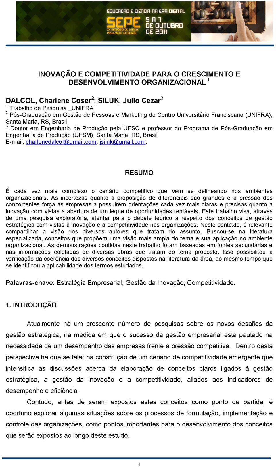 Santa Maria, RS, Brasil E-mail: charlenedalcol@gmail.com; jsiluk@gmail.com. RESUMO É cada vez mais complexo o cenário competitivo que vem se delineando nos ambientes organizacionais.