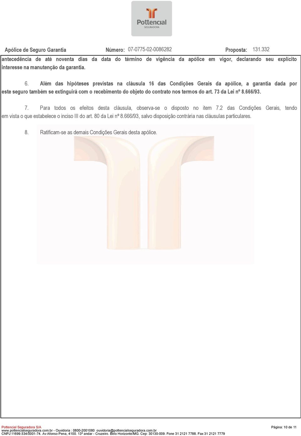 contrato nos termos do art. 73 da Lei nº 8.666/93. 7. Para todos os efeitos desta cláusula, observa-se o disposto no item 7.