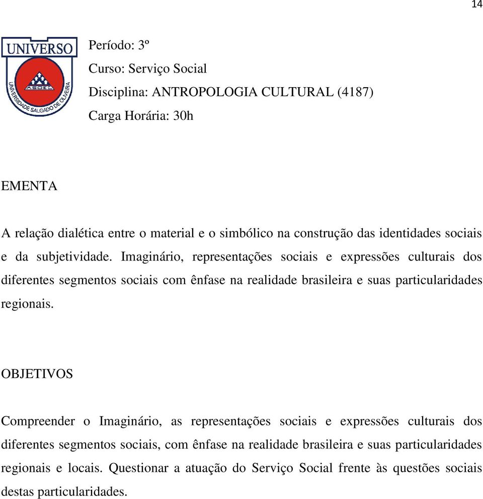 Imaginário, representações sociais e expressões culturais dos diferentes segmentos sociais com ênfase na realidade brasileira e suas particularidades